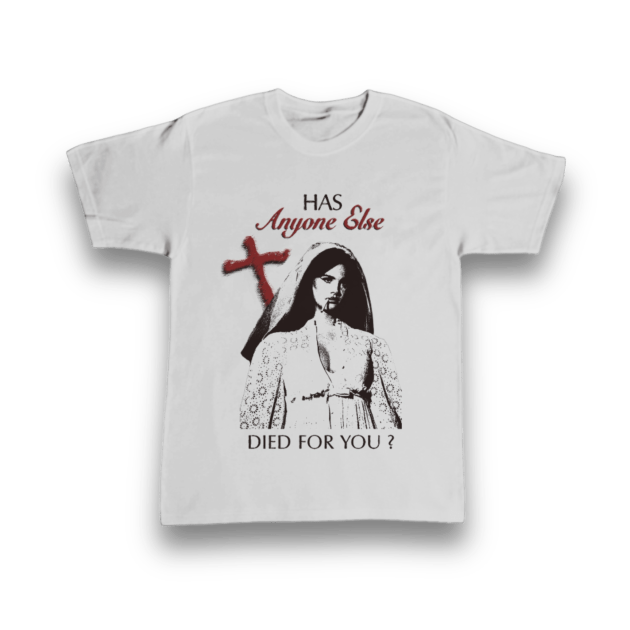 IMG_4247 Has Anyone Else Died For You? t-shirt