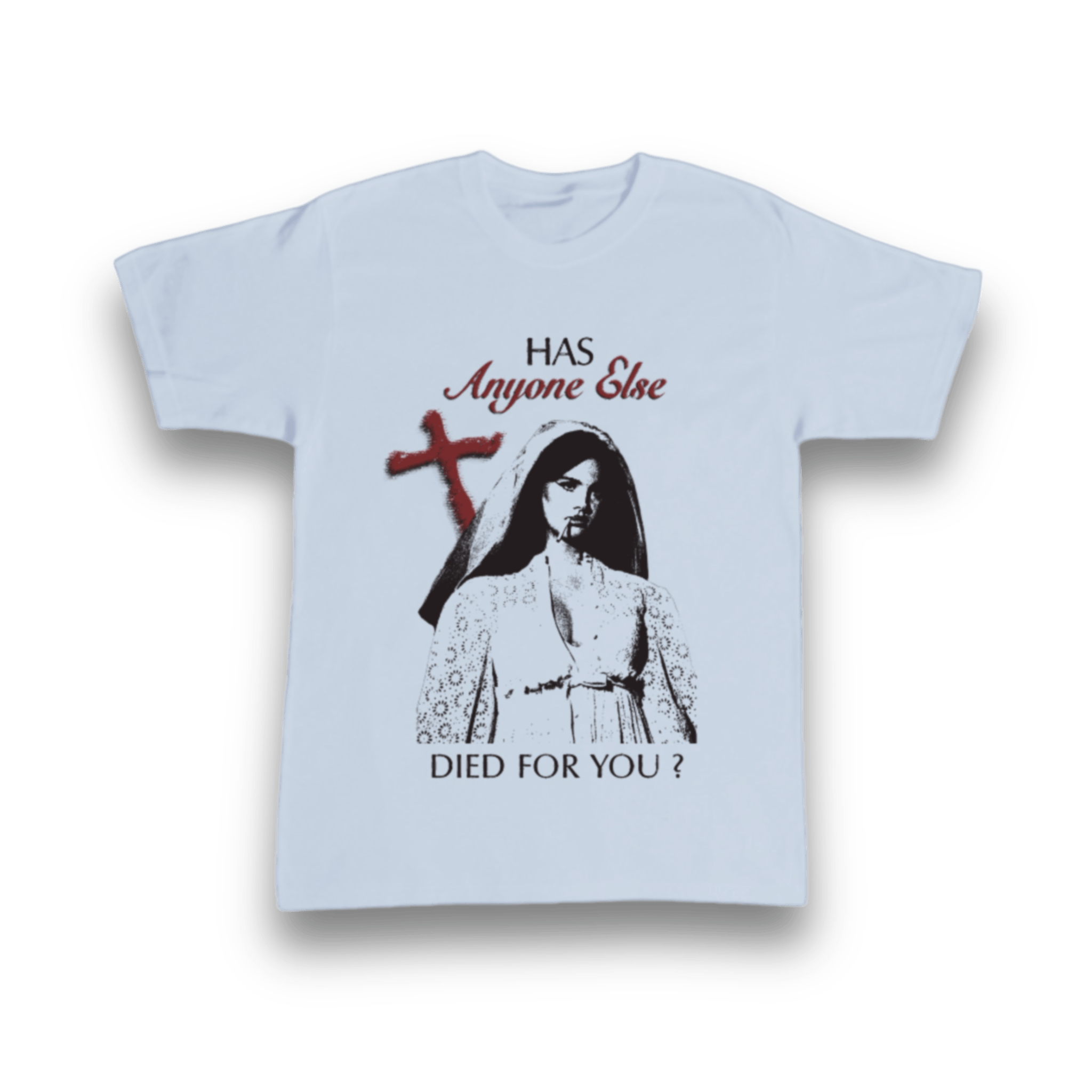 IMG_4248 Has Anyone Else Died For You? t-shirt