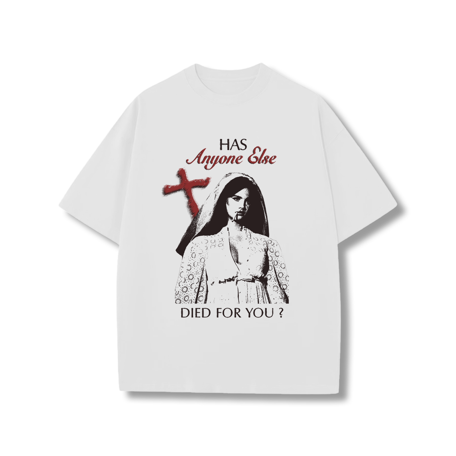 Has Anyone Else Died For You? t-shirt